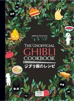 The Unofficial Ghibli Cookbook, Hardcover/Thibaud Vilanova
