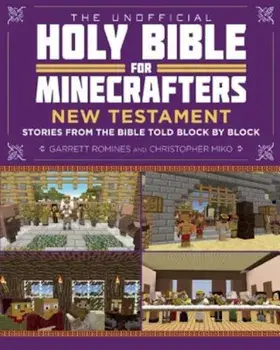 The Unofficial Holy Bible for Minecrafters: New Testament: Stories from the Bible Told Block by Block, Paperback/Christopher Miko