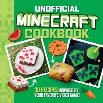 The Unofficial Minecraft Cookbook. 30 Recipes Inspired By Your Favorite Video Game, Hardback/Charly Deslandes