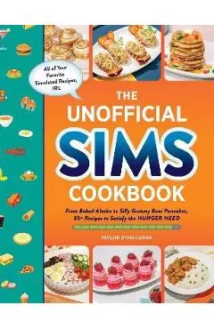 The Unofficial Sims Cookbook: From Baked Alaska to Silly Gummy Bear Pancakes, 85+ Recipes to Satisfy the Hunger Need - Taylor O'halloran