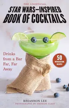 The Unofficial Star Wars-Inspired Book of Cocktails. Drinks from a Bar Far, Far Away, Hardback/Rhiannon Lee