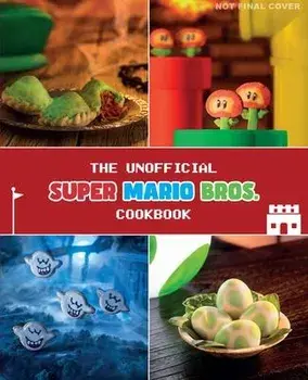 The Unofficial Super Mario Cookbook, Hardcover/Tom Grimm