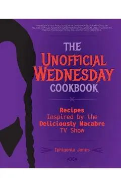 The Unofficial Wednesday Cookbook: Recipes Inspired by the Deliciously Macabre TV Show - Iphigenia Jones