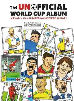 The Unofficial World Cup Album. A Poorly Illustrated Incomplete History, Hardback/No Score Draws