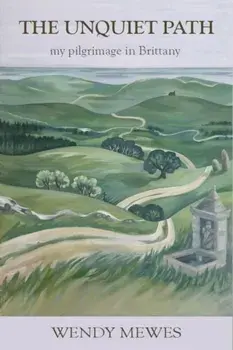 The Unquiet Path. my pilgrimage in Brittany, Paperback/Wendy Mewes
