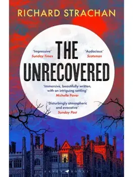 The Unrecovered. A richly atmospheric tale of madness, war and all-encompassing obsession set in Scotland, Paperback/Richard Strachan