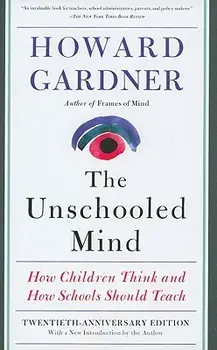 The Unschooled Mind: How Children Think and How Schools Should Teach, Paperback/Howard Gardner