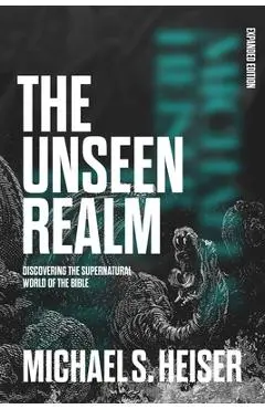 The Unseen Realm (Expanded Edition): Discovering the Supernatural World of the Bible - Michael S. Heiser