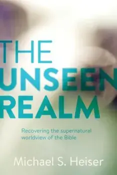 The Unseen Realm: Recovering the Supernatural Worldview of the Bible, Hardcover/Michael S. Heiser