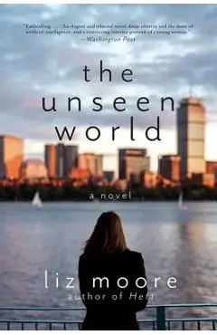 The Unseen World - Liz Moore