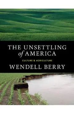 The Unsettling of America: Culture & Agriculture - Wendell Berry