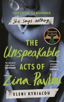 The Unspeakable Acts of Zina Pavlou. The dark and addictive 2023 BBC Between the Covers Book Club pick that's inspired by a true crime case, Paperback/Eleni Kyriacou