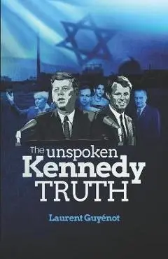 The Unspoken Kennedy Truth - Laurent Guy�not