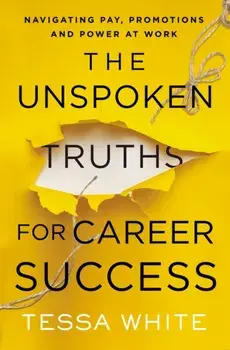The Unspoken Truths for Career Success. Navigating Pay, Promotions, and Power at Work, Paperback/***