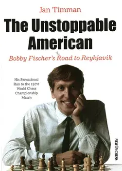 The Unstoppable American: Bobby Fischer's Road to Reykjavik, Paperback/Jan Timman
