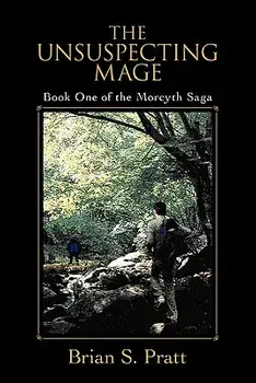 The Unsuspecting Mage: Book One of the Morcyth Saga, Paperback/Brian S. Pratt