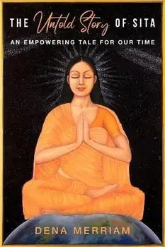 The Untold Story of Sita: An Empowering Tale for Our Time, Paperback/Dena Merriam