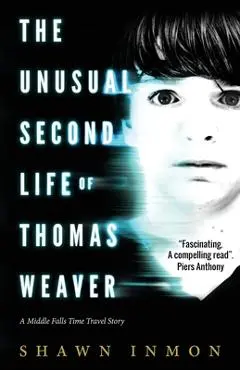 The Unusual Second Life of Thomas Weaver: A Middle Falls Time Travel Novel - Shawn Inmon