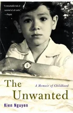 The Unwanted: A Memoir of Childhood - Kien Nguyen