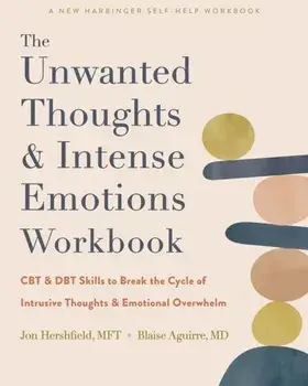 The Unwanted Thoughts and Intense Emotions Workbook. CBT and DBT Skills to Break the Cycle of Intrusive Thoughts and Emotional Overwhelm, Paperback/Jon Hershfield