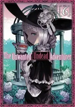 The Unwanted Undead Adventurer (Manga): Volume 6, Paperback/Yu Okano