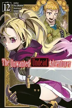 The Unwanted Undead Adventurer: Volume 12 (Light Novel), Paperback/Yu Okano