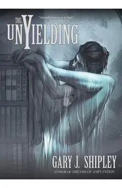 The Unyielding - Gary J. Shipley