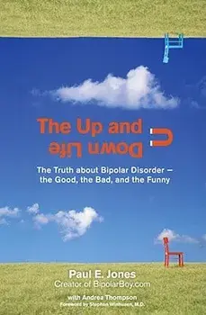 The Up and Down Life: The Truth about Bipolar Disorder--The Good, the Bad, and the Funny, Paperback/Paul E. Jones