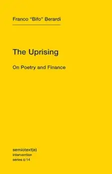 The Uprising: On Poetry and Finance, Paperback/Franco ``Bifo`` Berardi