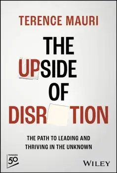 The Upside of Disruption. The Path to Leading and Thriving in the Unknown, Hardback/Terence Mauri