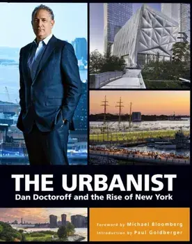 The Urbanist. Dan Doctoroff and the Rise of New York, Hardback/***