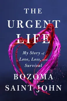 The Urgent Life: My Story of Love, Loss, and Survival, Hardcover/Bozoma Saint John