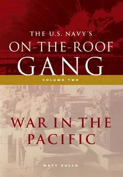 The US Navy's On-the-Roof Gang: Volume 2 - War in the Pacific, Hardcover/Matt Zullo
