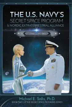 The US Navy's Secret Space Program and Nordic Extraterrestrial Alliance, Paperback/Michael Salla