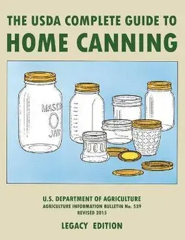 The USDA Complete Guide To Home Canning (Legacy Edition): The USDA's Handbook For Preserving, Pickling, And Fermenting Vegetables, Fruits, and Meats -, Paperback/U S Dept of Agriculture