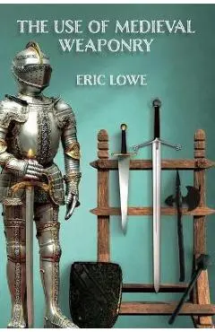 The Use of Medieval Weaponry - Eric Lowe