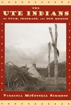 The Ute Indians of Utah, Colorado, and New Mexico, Paperback/Virginia McConnell Simmons