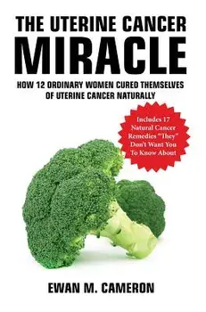 The Uterine Cancer Miracle, Hardcover/Ewan Cameron