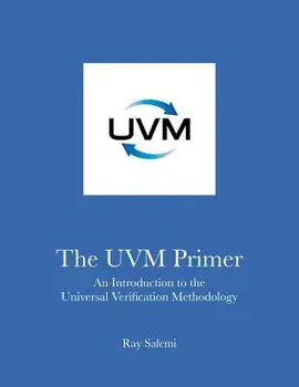 The Uvm Primer: A Step-By-Step Introduction to the Universal Verification Methodology, Paperback/Ray Salemi