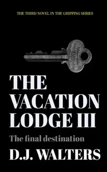 The Vacation Lodge III. The final destination, Paperback/D J Walters