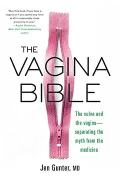 The Vagina Bible: The Vulva and the Vagina: Separating the Myth from the Medicine - Jennifer Gunter