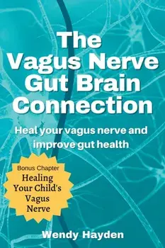 The Vagus Nerve Gut Brain Connection, Paperback/Wendy Hayden