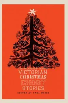 The Valancourt Book of Victorian Christmas Ghost Stories, Hardcover/Tara Moore