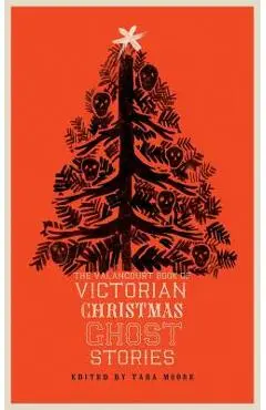 The Valancourt Book of Victorian Christmas Ghost Stories - Tara Moore