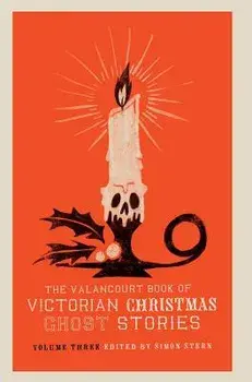The Valancourt Book of Victorian Christmas Ghost Stories, Volume Three, Hardcover/Ellen Wood