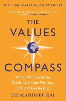 The Values Compass. [*THE SUNDAY TIMES BUSINESS BESTSELLER*] What 101 Countries Teach Us About Purpose, Life and Leadership, Paperback/Mandeep Rai