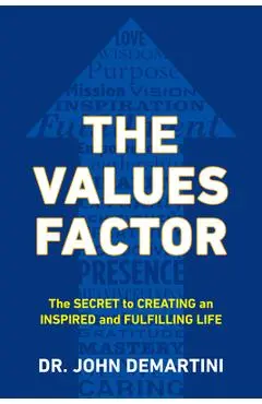The Values Factor: The Secret to Creating an Inspired and Fulfilling Life - John F. Demartini