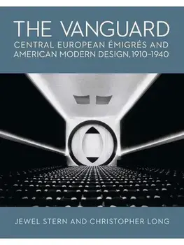 The Vanguard. Central European Emigres and American Modern Design, 1910-1940, Hardback/Christopher Long