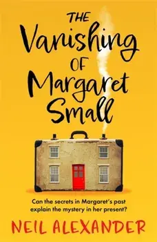 The Vanishing of Margaret Small. An uplifting and page-turning mystery, Paperback/Neil Alexander