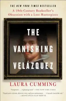 The Vanishing Velazquez: A 19th Century Bookseller's Obsession with a Lost Masterpiece, Paperback/Laura Cumming